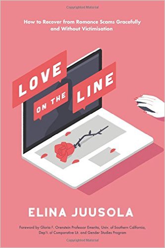 Love on the Line: How to Recover from Romance Scams Gracefully and Without Victimisation by Elina Juusola (Author)