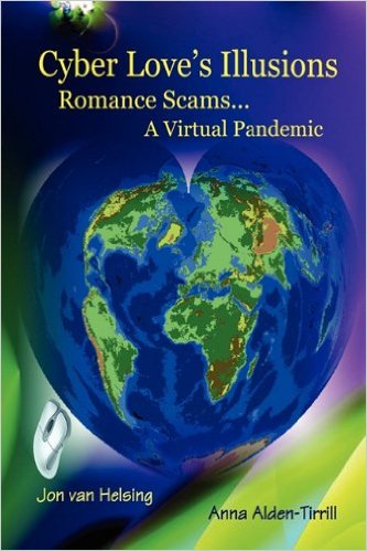 Cyber Love's Illusions: Romance Scams . . . a Virtual Pandemic Paperback – May 31, 2010 by Anna Alden-Tirrill (Author), Jonathan Van Helsin (Author)